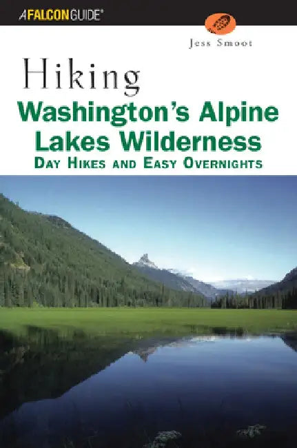 Hiking Washington's Alpine Lakes Wilderness: Day Hikes and Easy Overnights by Jeff Smoot
