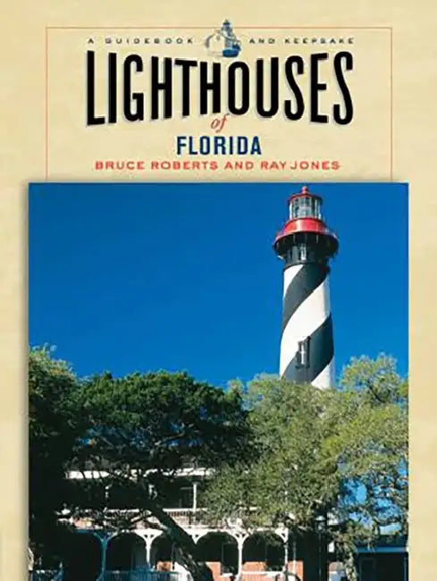 Lighthouses of Florida by Bruce Roberts, Ray Jones