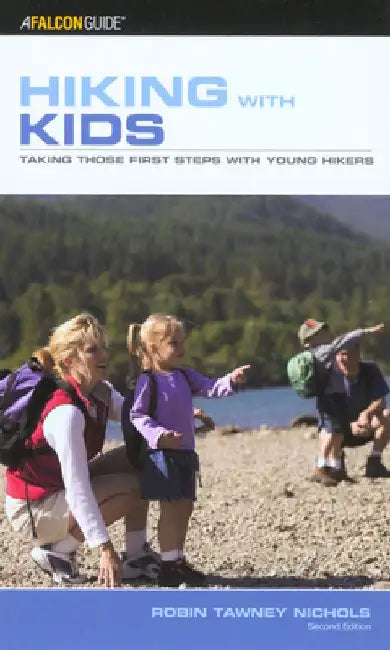 Hiking with Kids: Taking Those First Steps With Young Hikers by Robin Tawney Nichols