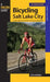 Bicycling Salt Lake City: A Guide To The Area's Best Mountain And Road Bike Rides by Gregg Bromka