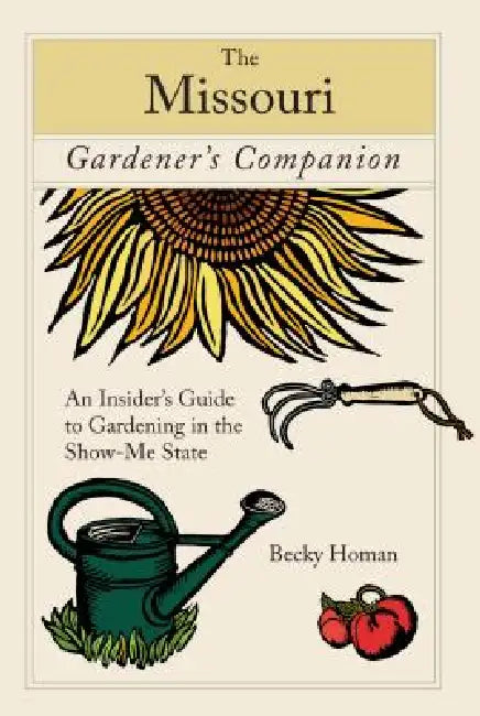 Missouri Gardener's Companion: An Insider's Guide to Gardening in the Show-Me State by Becky Homan
