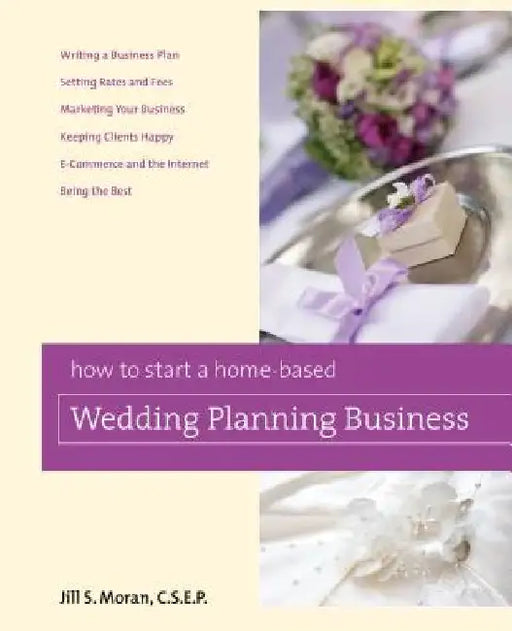 How to Start a Home-based Wedding Planning Business by Jill S. Moran