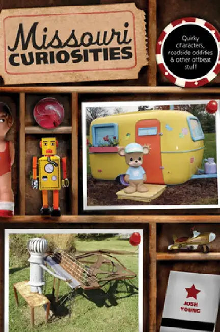 Missouri Curiosities: Quirky Characters, Roadside Oddities & Other Offbeat Stuff by Josh Young