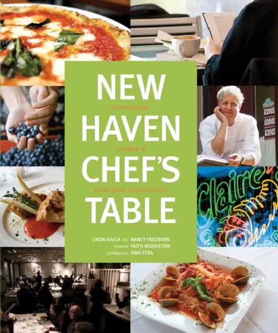 New Haven Chef's Table: Restaurants, Recipes, And Local Food Connections by Faith Middleton, Connecticut Mental Health Center Foundat, Nancy Freeborn