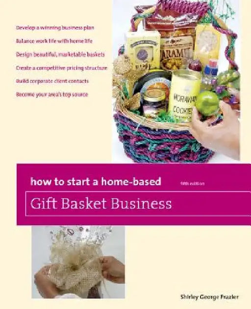 How to Start a Home-Based Gift Basket Business by Shirley Frazier