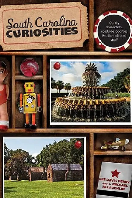South Carolina Curiosities: Quirky Characters, Roadside Oddities & Other Offbeat Stuff by Lee Davis Perry