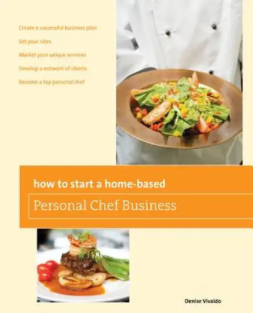 How to Start a Home-Based Personal Chef Business by Denise Vivaldo