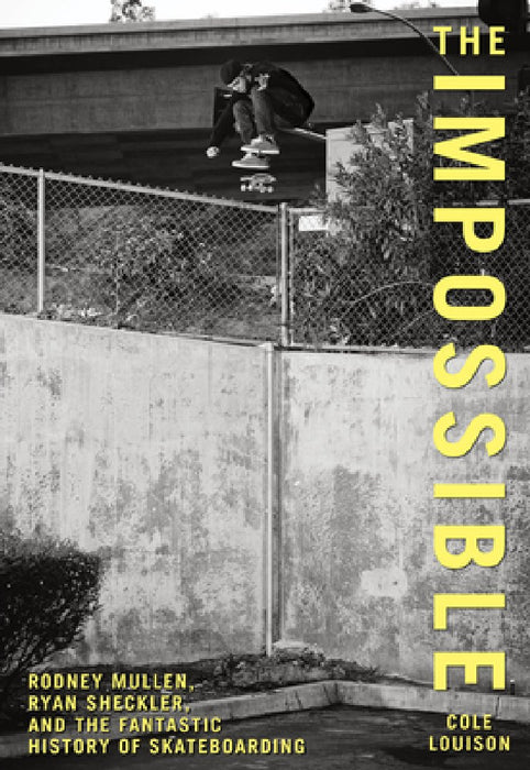 The Impossible: Rodney Mullen, Ryan Sheckler, and the Fantastic History of Skateboarding