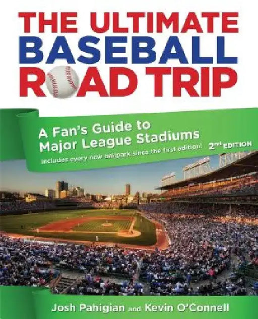 Ultimate Baseball Road Trip: A Fan's Guide to Major League Stadiums by Josh Pahigian