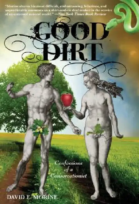 Good Dirt: Confessions Of A Conservationist by David E. Morine, Paul Flint