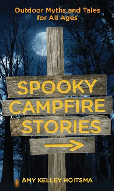 Spooky Campfire Stories by Amy Hoitsma