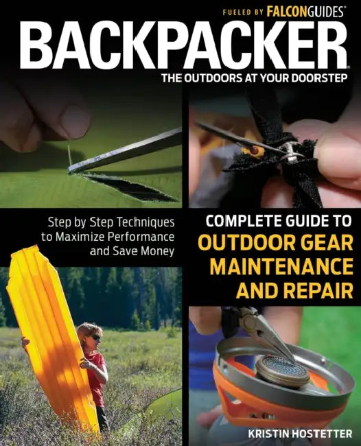 Backpacker Magazine's Complete Guide to Outdoor Gear Maintenance and Repair by Kristin Hostetter