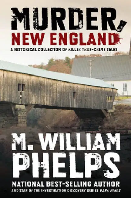 Murder, New England by M. William Phelps