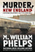 Murder, New England by M. William Phelps