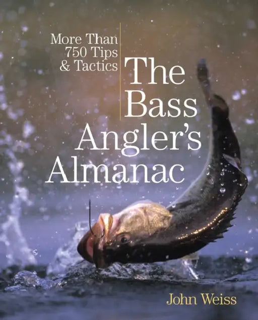 Bass Angler's Almanac: More Than 750 Tips & Tactics by John Weiss