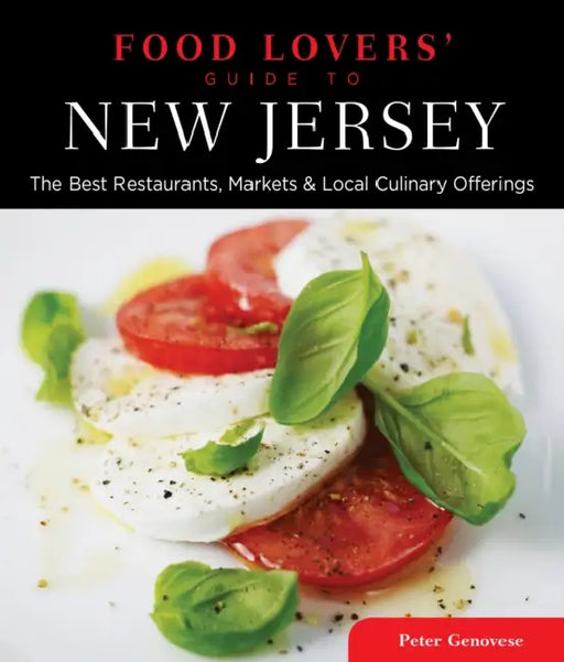 Food Lovers' Guide to(R) New Jersey: The Best Restaurants, Markets & Local Culinary Offerings by Peter Genovese