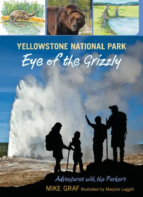 Yellowstone National Park: Eye of the Grizzly by Mike Graf, Marjorie Leggitt