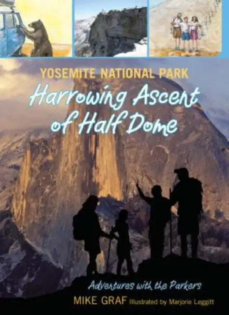 Yosemite National Park: Harrowing Ascent of Half Dome by Mike Graf, Marjorie Leggitt