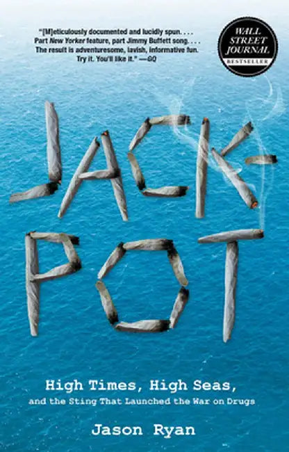 Jackpot: High Times, High Seas, and the Sting That Launched the War on Drugs by Jason Ryan