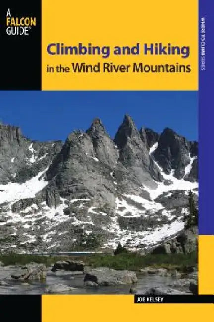 Climbing and Hiking in the Wind River Mountains by Joe Kelsey