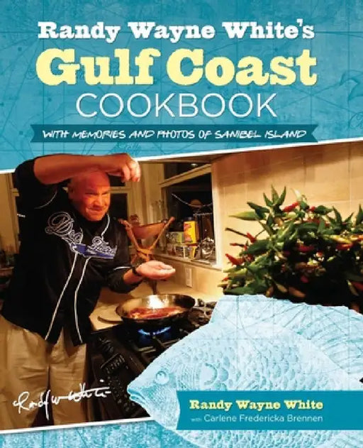 Randy Wayne White's Gulf Coast Cookbook: With Memories And Photos Of Sanibel Island by Randy Wayne White, Carlene Brennen