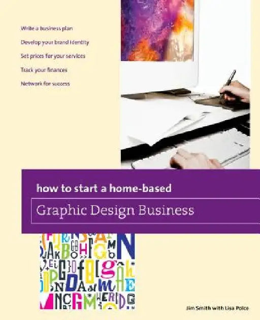 How to Start a Home-based Graphic Design Business by Jim Smith