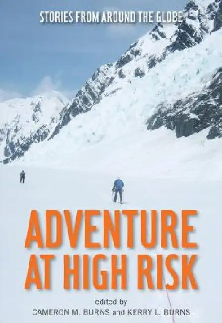 Adventure at High Risk: Stories from Around the Globe by Cameron Burns