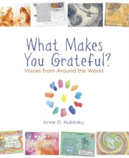 What Makes You Grateful?: Voices from Around the World by Anne Kubitsky
