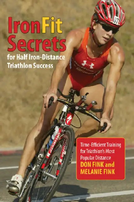 IronFit Secrets for Half Iron-Distance Triathlon Success: Time-Efficient Training For Triathlon's Most Popular Distance by Don Fink