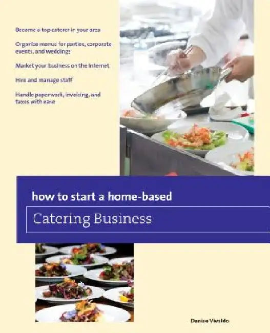 How to Start a Home-based Catering Business by Denise Vivaldo