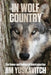 In Wolf Country: The Power and Politics of Reintroduction by Jim Yuskavitch