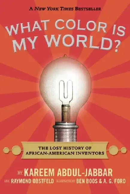 What Color Is My World?: The Lost History of African-American Inventors by Kareem Abdul-Jabbar