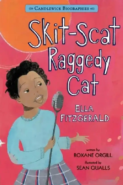 Skit-Scat Raggedy Cat: Candlewick Biographies: Ella Fitzgerald by Roxane Orgill