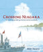 Crossing Niagara: The Death-Defying Tightrope Adventures of the Great Blondin by Matt Tavares