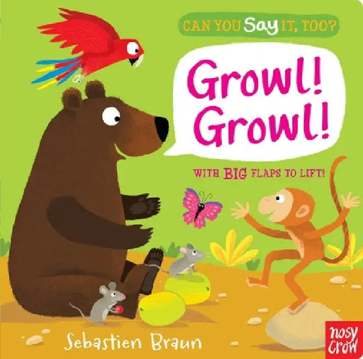 Can You Say It, Too? Growl! Growl!: (An Interactive Lift-The-Flap Animal Sound Book Featuring Bears, Tigers, and Parrots - For Babies and Toddlers) by Sebastien Braun