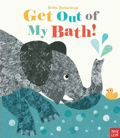 Get Out of My Bath! by Nosy Crow