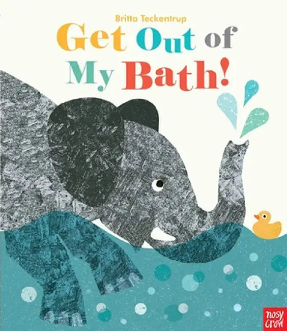 Get Out of My Bath! by Nosy Crow