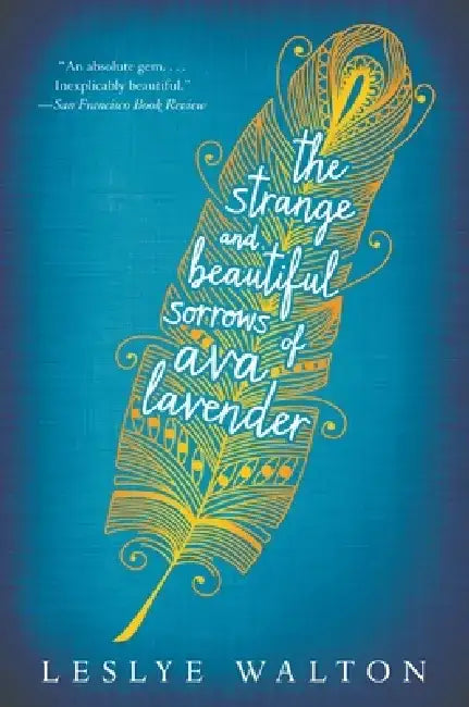 The Strange and Beautiful Sorrows of Ava Lavender by Leslye Walton
