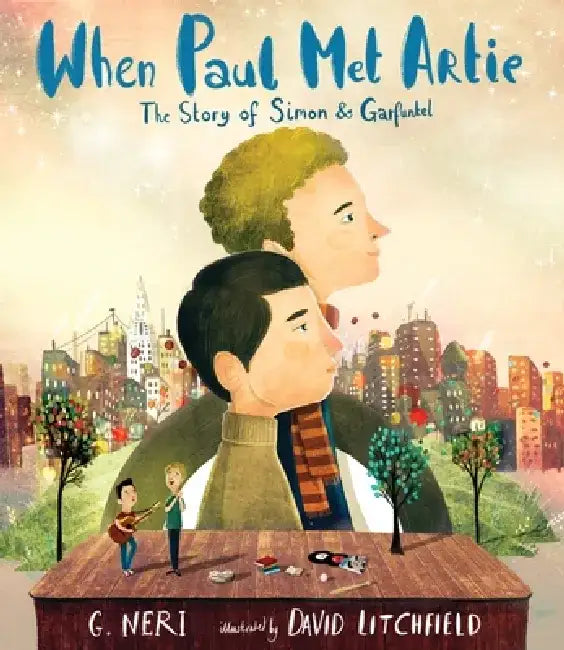 When Paul Met Artie: The Story of Simon & Garfunkel by G. Neri