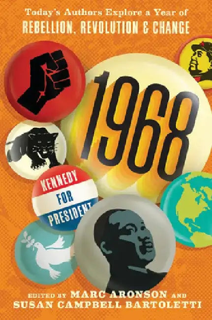 1968: Today's Authors Explore a Year of Rebellion, Revolution, and Change by Marc Aronson