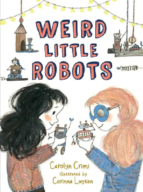Weird Little Robots by Carolyn Crimi