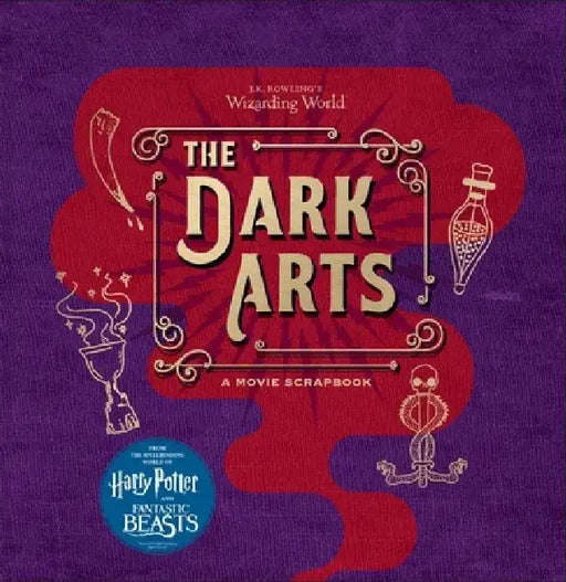 J.K. Rowling's Wizarding World: The Dark Arts: A Movie Scrapbook by Jody Revenson