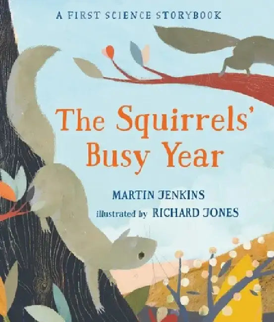 The Squirrels' Busy Year: A First Science Storybook by Martin Jenkins