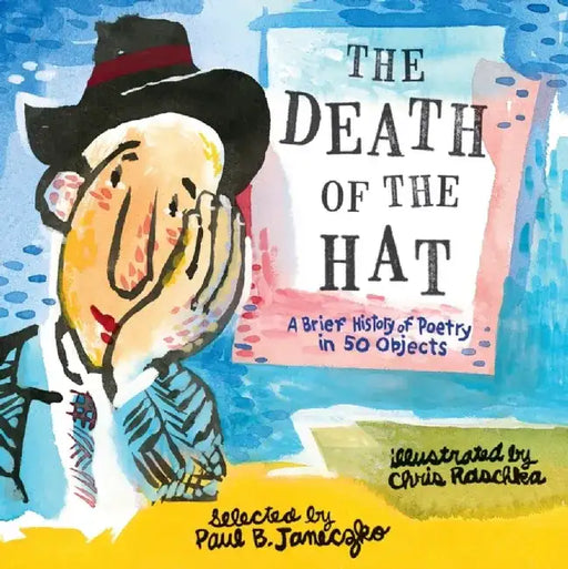 The Death of the Hat: A Brief History of Poetry in 50 Objects by Paul B. Janeczko