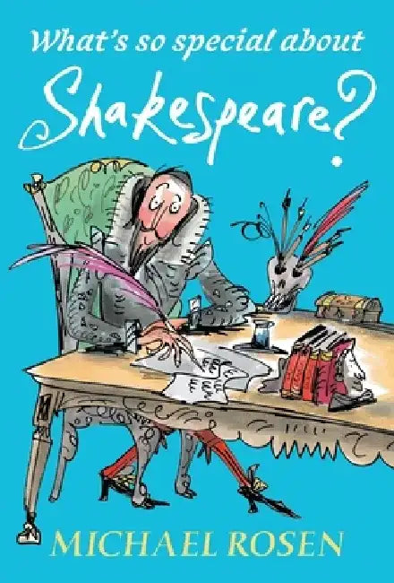 What's So Special about Shakespeare? by Michael Rosen