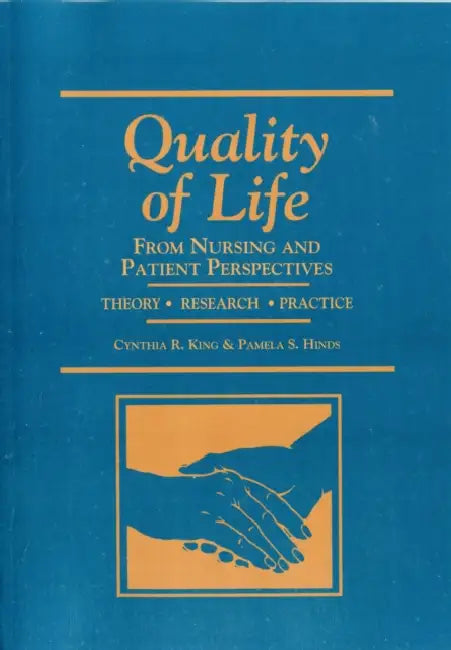 Quality of Life: From Nursing and Patient Perspectives: . by Cynthia R. King, Pamela S. Hinds