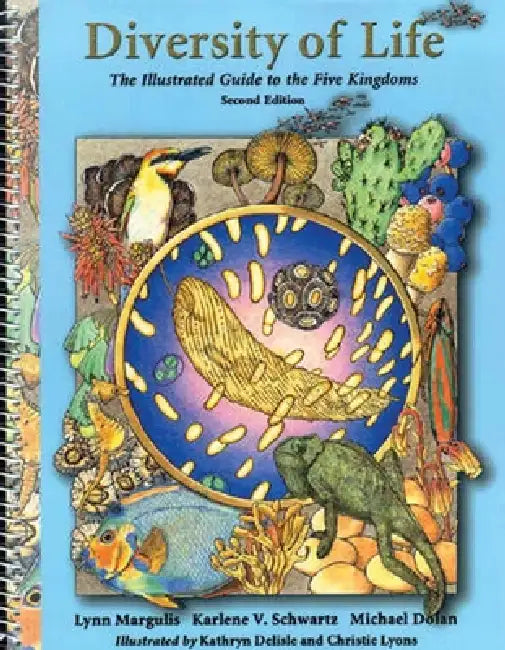 Diversity of Life: The Illustrated Guide to Five Kingdoms: The Illustrated Guide to Five Kingdoms by Lynn Margulis, Karlene Schwartz, Michael Dolan