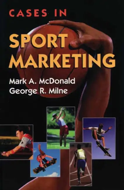 Cases in Sport Marketing: . by Mark a. McDonald, George R. Milne