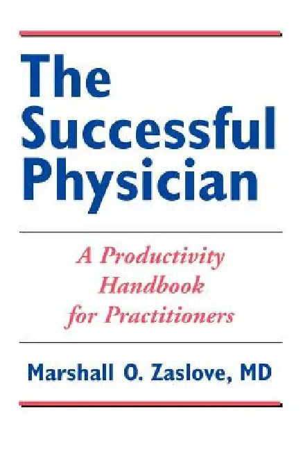 The Successful Physician: A Productivity Handbook for Practitioners: . by Marshall Zaslove