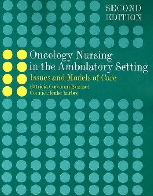 Oncology Nursing in the Ambulatory Setting: Issues and Models of Care by Patricia Corcoran Buchsel, Connie Henke Yarbro